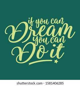 If you can dream you can do it quotes lettering for poster and shirt design