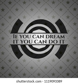 If you can dream it you can do it realistic black emblem