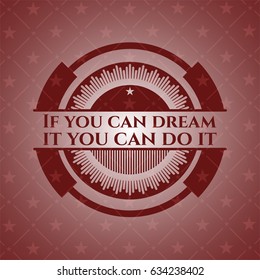 If you can dream it you can do it realistic red emblem
