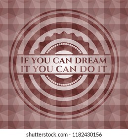 If you can dream it you can do it red seamless badge with geometric pattern background.