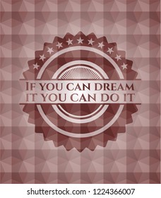 If you can dream it you can do it red badge with geometric pattern background. Seamless.