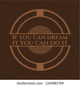 If you can dream it you can do it retro style wood emblem