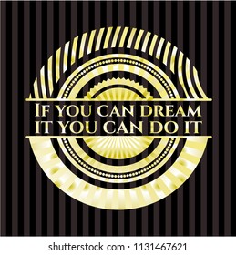 If you can dream it you can do it shiny emblem