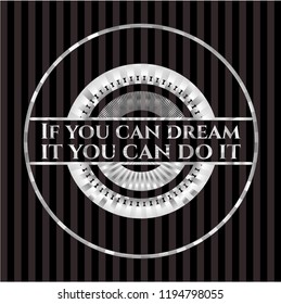 If you can dream it you can do it silver badge