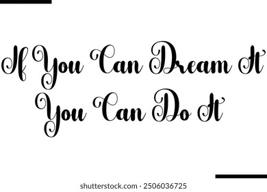 If You Can Dream It You Can Do It Stylish Typography Text Quote