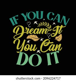If you can dream it you can do it T shirt design vector files