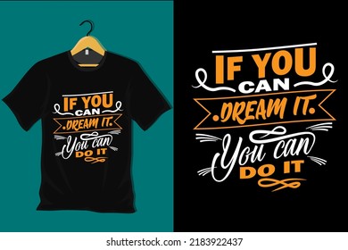 If You Can Dream It You Can Do It T Shirt Design