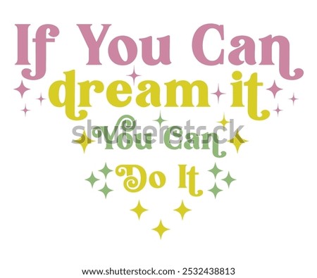 If You Can Dream It You Can Do It T-shirt, Motivational Saying Svg,Mental Health t-shirt, Funny Quotes cut files, Shirt quotes, Self Love shirt, Inspirational Quotes