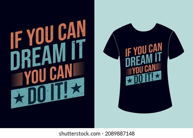 If You Can Dream It You Can Do It Typography t-shirt design