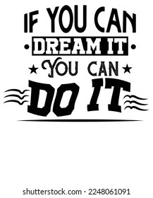 If you can dream it you can do it typography t-shirt design