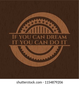 If you can dream it you can do it vintage wood emblem