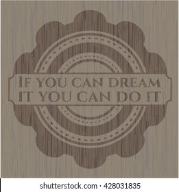 If you can dream it you can do it vintage wood emblem