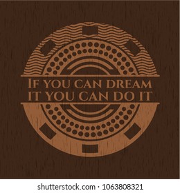 If you can dream it you can do it wooden signboards