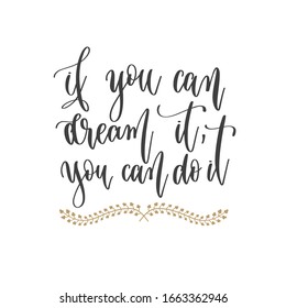 if you can dream it, you can do it - hand lettering inscription positive quote, motivation and inspiration phrase, inspire calligraphy vector illustration