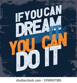 If you can dream it, you can do it.  Inspiring Workout and Fitness Gym Motivation Quote Illustration Sign. Creative Strong Sport Vector Typography Wallpaper Poster. Motivational Quote. 