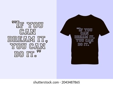 If you can dream it, you can do it T-shirt. Dream quotes t shirts. Graphic design. Inspirational quotes. Beauty fashion. Vintage texture. Typography design. Unique idea.eps