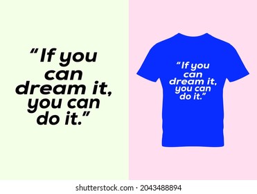 If you can dream it, you can do it T-shirt. Dream quotes t shirts. Graphic design. Motivational quotes. Beauty fashion. Unique idea. Vintage texture. Typography design.eps