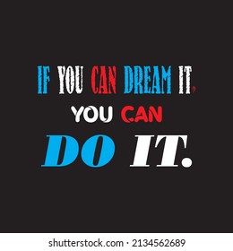 If You Can Dream It, You Can Do It.- T-shirt Vector Design 