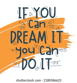 If you can dream it, you can do it slogan text with orange brush stroke. Vector illustration design. For fashion graphics, t shirt prints.