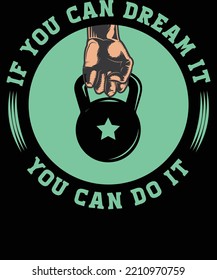 If you can dream it, You can do it Workout and Fitness Shirt Design