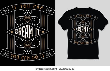 If You Can Dream It, You can Do It, Vintage Style Typography T-Shirt Design.