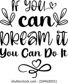 If you can dream it, you can do it, Inspirational t shirt, Motivational SVG, Motivation, Motivational SVG Bundle, Inspirational SVG, Positive SVG, Cut File, T-Shirts