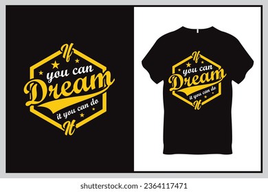 If you can dream it, you can do it Quote Typography T Shirt Design