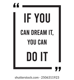 If you can dream it, you can do it, inspirational design quote, motivational quotes, typography illustration lettering quotes