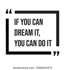 If you can dream it, you can do it, inspirational design quote, motivational quotes, typography illustration lettering quotes