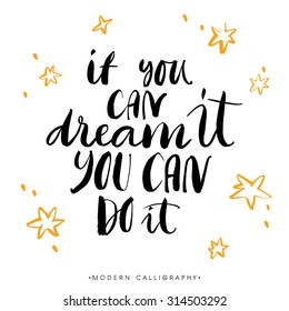 If you can dream it, you can do it. Modern brush calligraphy. Handwritten ink lettering. Hand drawn design elements.