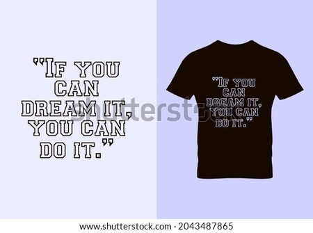 If you can dream it, you can do it T-shirt. Dream quotes t shirts. Graphic design. Inspirational quotes. Beauty fashion. Vintage texture. Typography design. Unique idea.eps