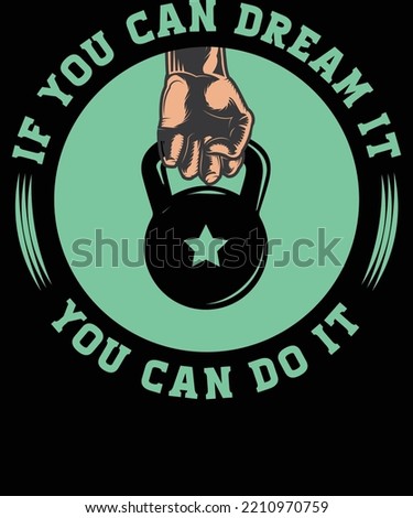 If you can dream it, You can do it Workout and Fitness Shirt Design