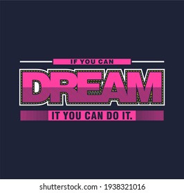  If You Can Dream,It You Can Do It quotes typography slogan. Vector for print t shirt, typography, poster and other uses