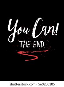 You Can! The End. Brush Script Typography Design Art poster with white letters and red emphasis swash
