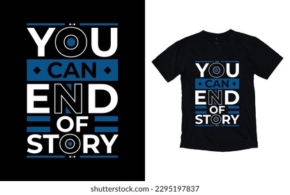 You can end of story modern typography t-shirt design, Inspirational quotes t-shirt design, geometrics, fashion, apparel, printing, merchandise