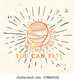 You can fly. Hand drawn vector illustration this air balloon. Typewriter capital quote. T-skirt, poster, banner, motivation.