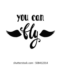 You can fly. Inspirational quote about freedom. Handwritten phrase with silhouette angel or bird wings. Lettering in boho style for tee shirt print and poster. Typographic design.