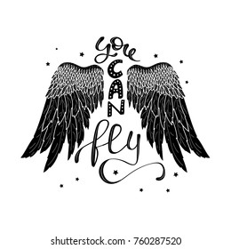You can fly. Inspirational quote about freedom. Handwritten phrase in angel or bird wings. Lettering in boho style for tee shirt print and poster. Typographic design