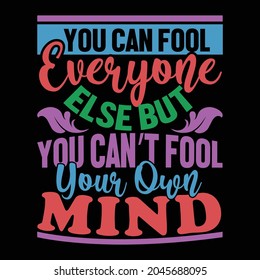 you can fool everyone else but you can’t fool your own mind, everyone loses their mind meme, the mind fool quotes calligraphy and typography vintage style design vector illustration 