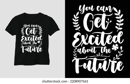 You can get excited about the future - New Year T-shirt Design vector. Best use for T-Shirt, mag, sticker, wall mat, etc. Festival, Party, Night, Fireworks, Enjoy, Holiday 