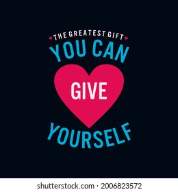 you can give yourself typography design t shirt,gift,postcard,etc. vector illustration
