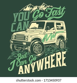 you can go fast but i can go anywhere 4x4 off road adventure quotes