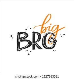 You can handwritten saying Big bro. Hand drawn inspirational lettering. Free hand stylized phrase for your typography, postcard, case, textile, t shirt design.