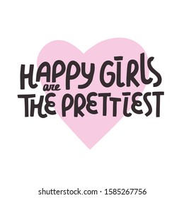 You can handwritten saying Happy girls are the prettiest. Hand drawn inspirational lettering. Free hand stylized phrase for your typography, postcard, case, textile, t shirt design.