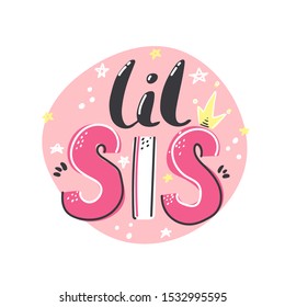 You can handwritten saying LIL SIS. Hand drawn inspirational lettering for little sister. Free hand stylized phrase for your typography, postcard, case, textile, t shirt design.