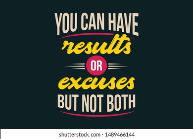 You can have results or excuses but not both. A simple beautiful typographic motivational quote vector. An inspirational quote poster design with dark background.