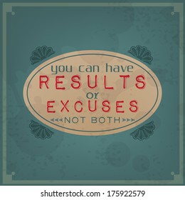 You can have results or excuses, not both / Vintage Typographic Background / Motivational Quote / Retro Label With Calligraphic Elements (EPS10 Vector)