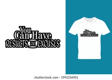 You can have results or excuses t shirt design