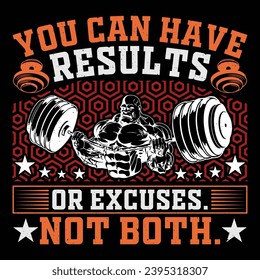 You Can Have Results Or Excuses. Not Both. Gym Fitness T-Shirt Design Vector Graphic Gym life