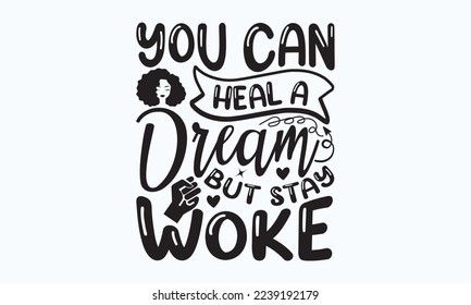 You can heal a dream but stay woke - President's day T-shirt Design, File Sports SVG Design, Sports typography t-shirt design, For stickers, Templet, mugs, etc. for Cutting, cards, and flyers. svg